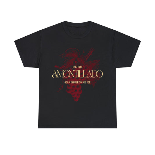 Amontillado Good Enough to Die For - Cotton T Shirt